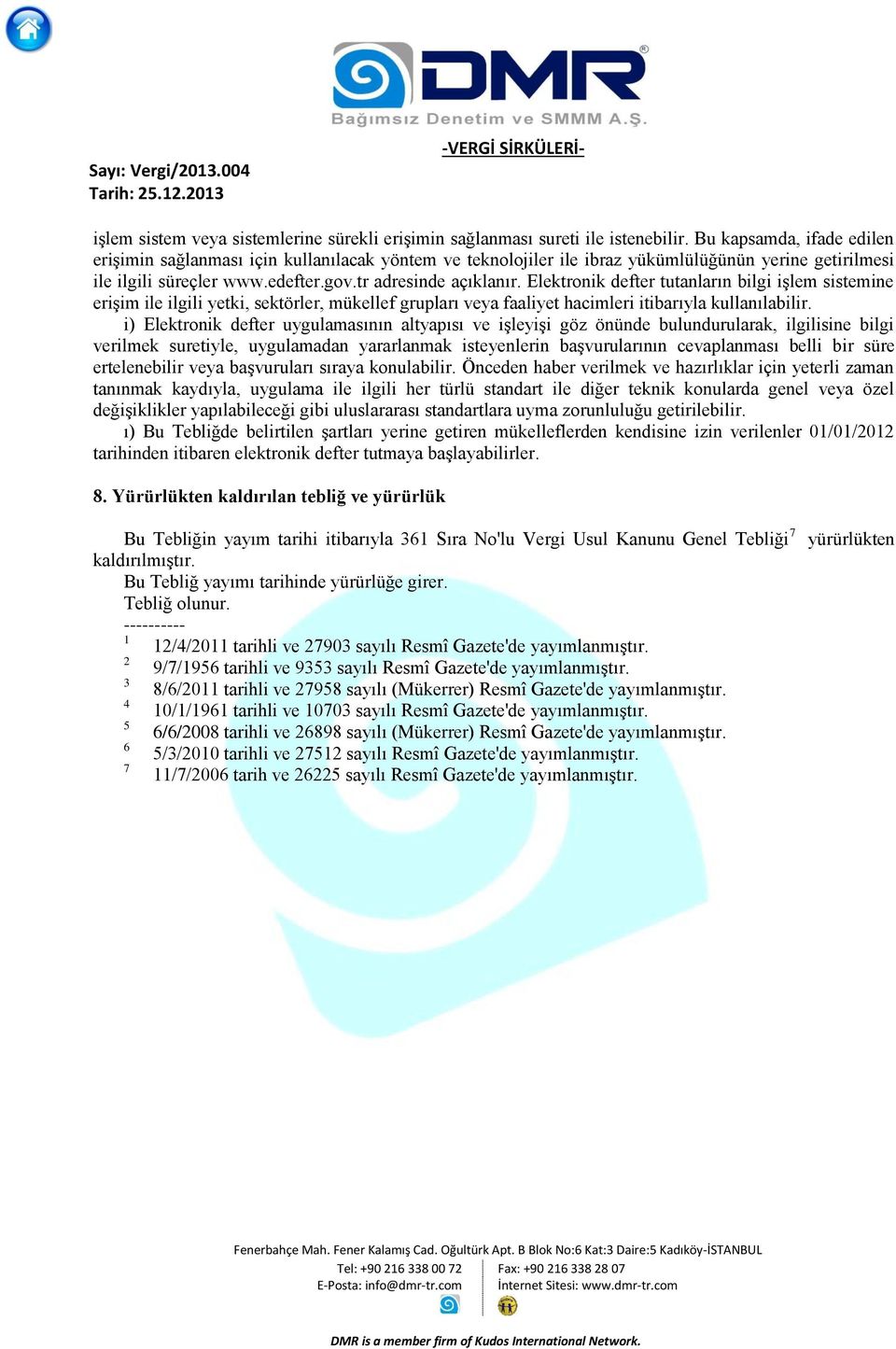 Elektronik defter tutanların bilgi işlem sistemine erişim ile ilgili yetki, sektörler, mükellef grupları veya faaliyet hacimleri itibarıyla kullanılabilir.