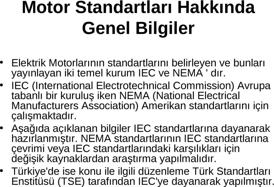 çalışmaktadır. Aşağıda açıklanan bilgiler IEC standartlarına dayanarak hazırlanmıştır.