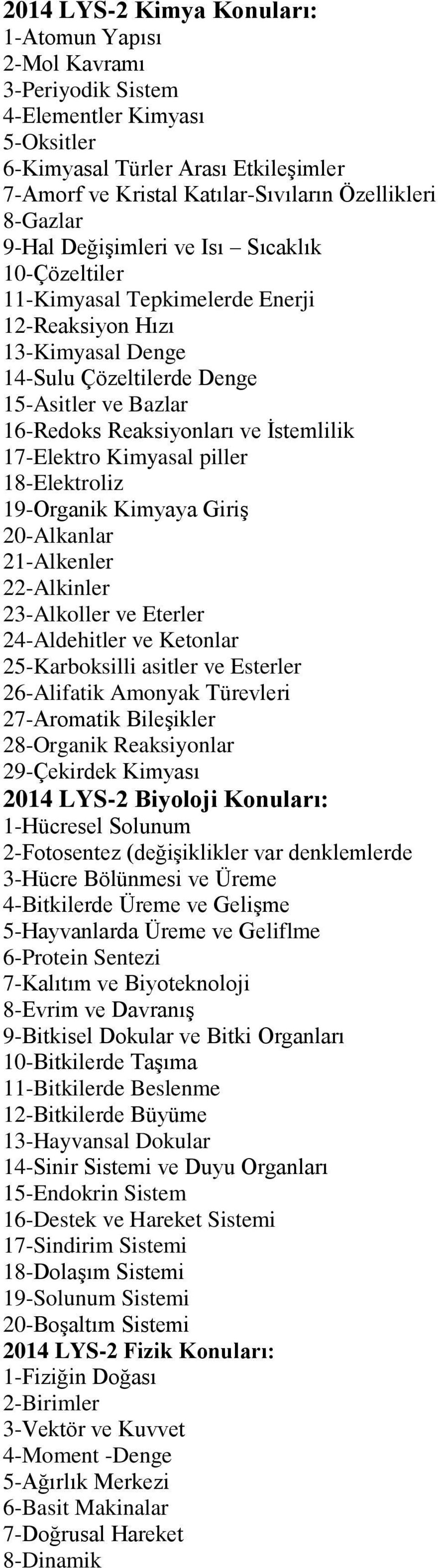 Ġstemlilik 17-Elektro Kimyasal piller 18-Elektroliz 19-Organik Kimyaya GiriĢ 20-Alkanlar 21-Alkenler 22-Alkinler 23-Alkoller ve Eterler 24-Aldehitler ve Ketonlar 25-Karboksilli asitler ve Esterler