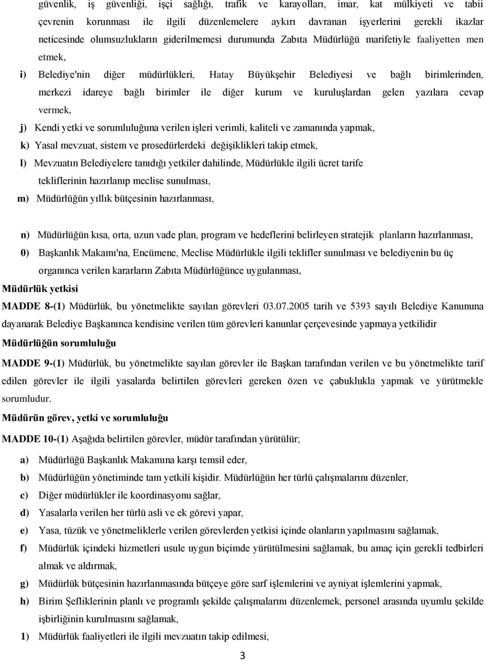 bağlı birimler ile diğer kurum ve kuruluşlardan gelen yazılara cevap vermek, j) Kendi yetki ve sorumluluğuna verilen işleri verimli, kaliteli ve zamanında yapmak, k) Yasal mevzuat, sistem ve