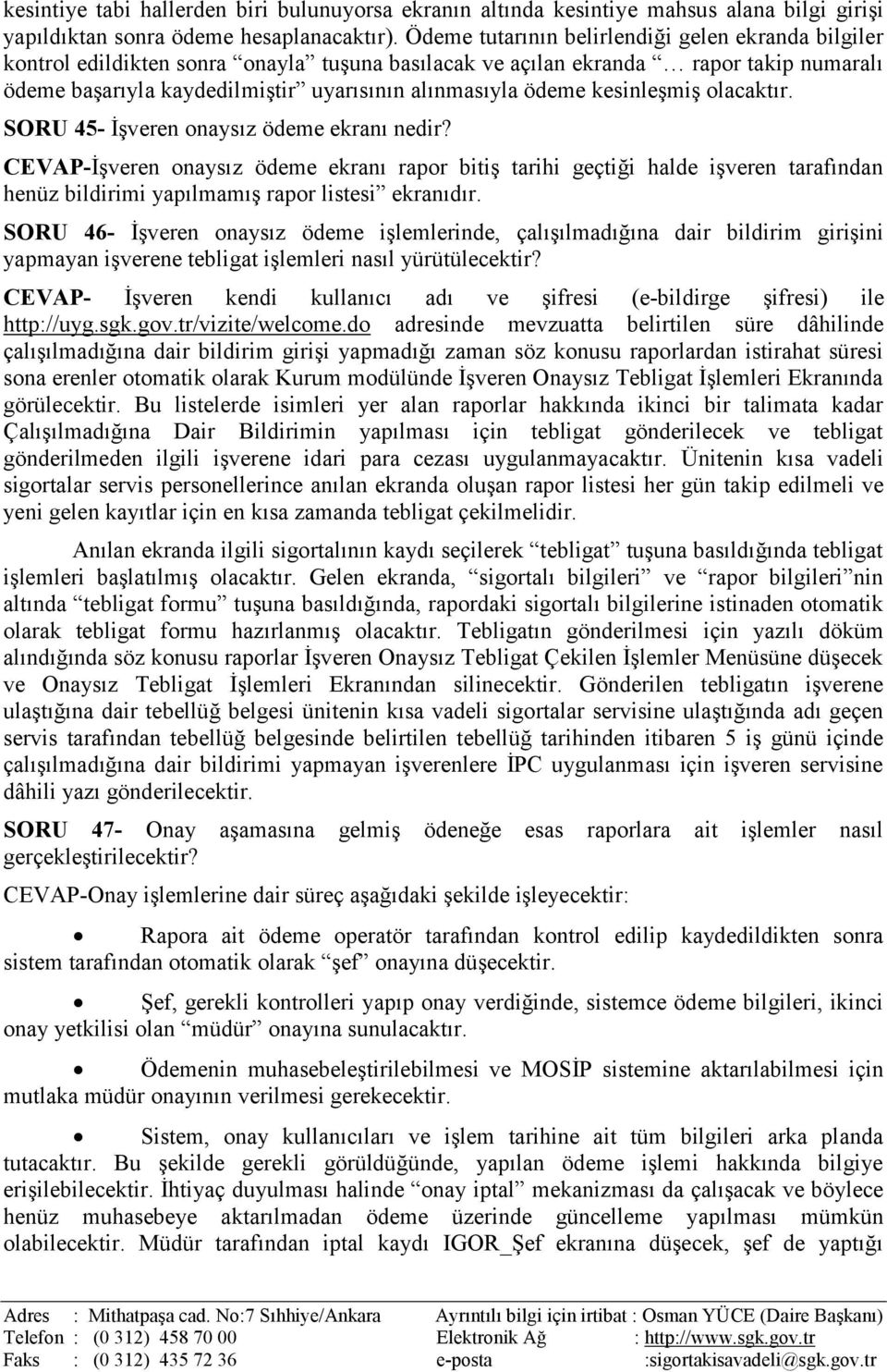 kesinleşmiş olacaktır. SORU 45- İşveren onaysız ödeme ekranı nedir?