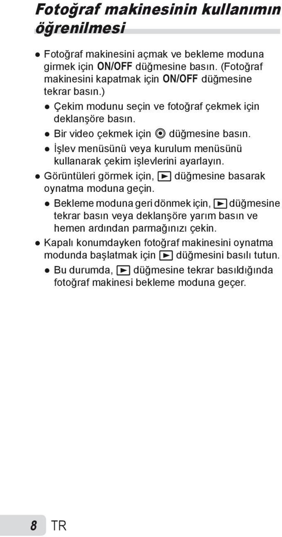 Görüntüleri görmek için, q düğmesine basarak oynatma moduna geçin.