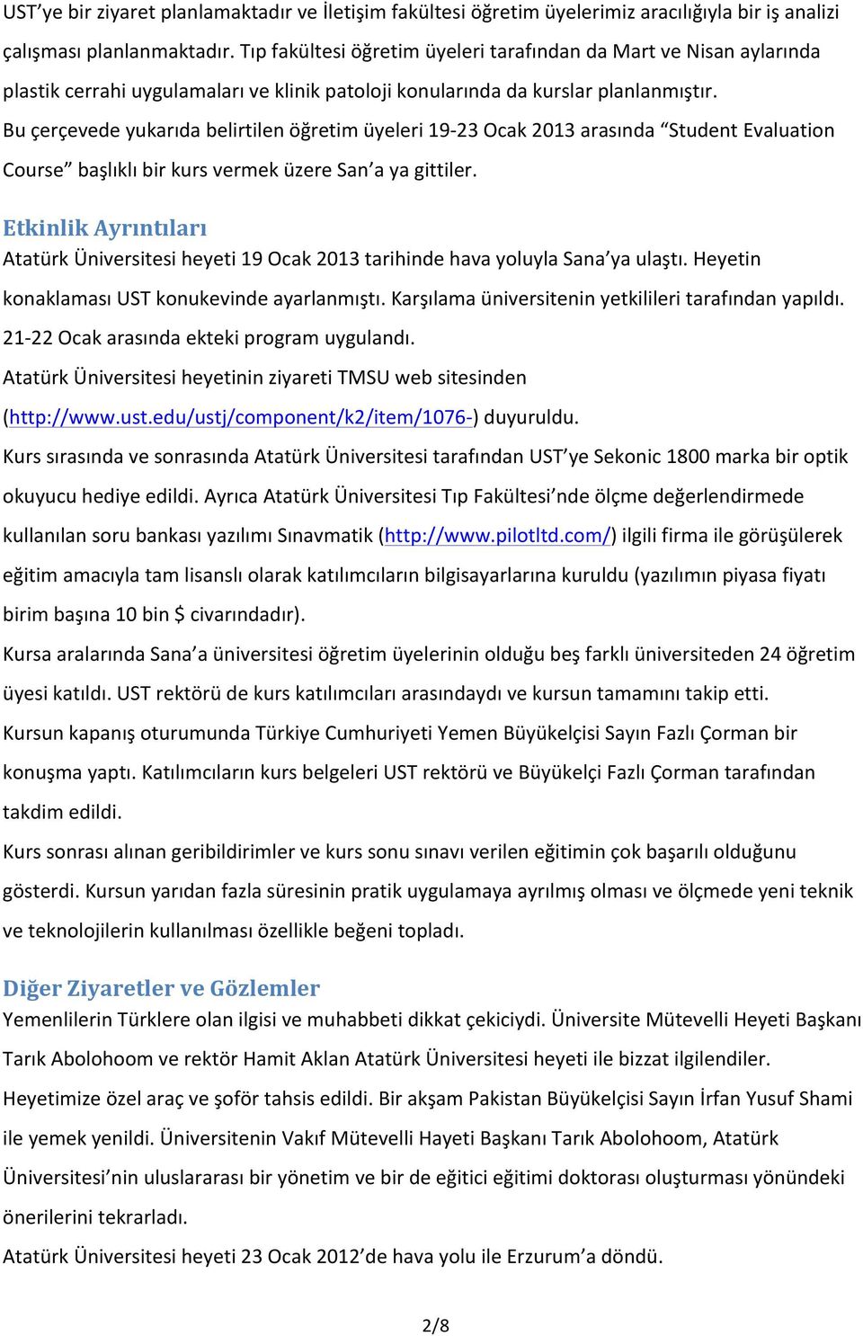 Bu çerçevede yukarıda belirtilen öğretim üyeleri 19-23 Ocak 2013 arasında Student Evaluation Course başlıklı bir kurs vermek üzere San a ya gittiler.