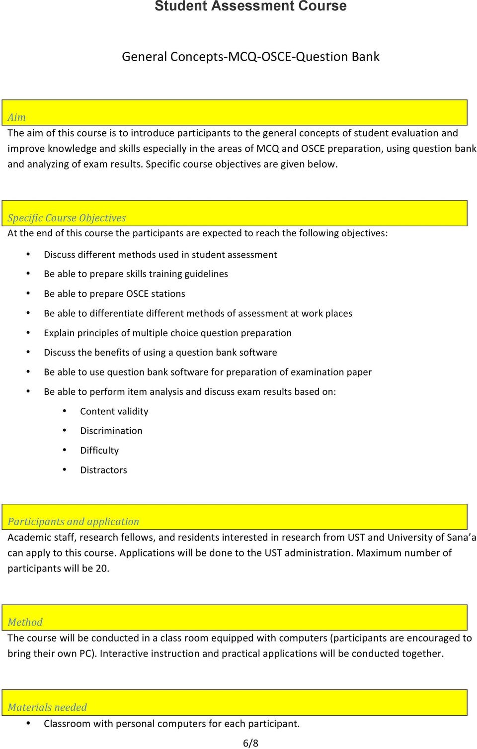 Specific Course Objectives At the end of this course the participants are expected to reach the following objectives: Discuss different methods used in student assessment Be able to prepare skills