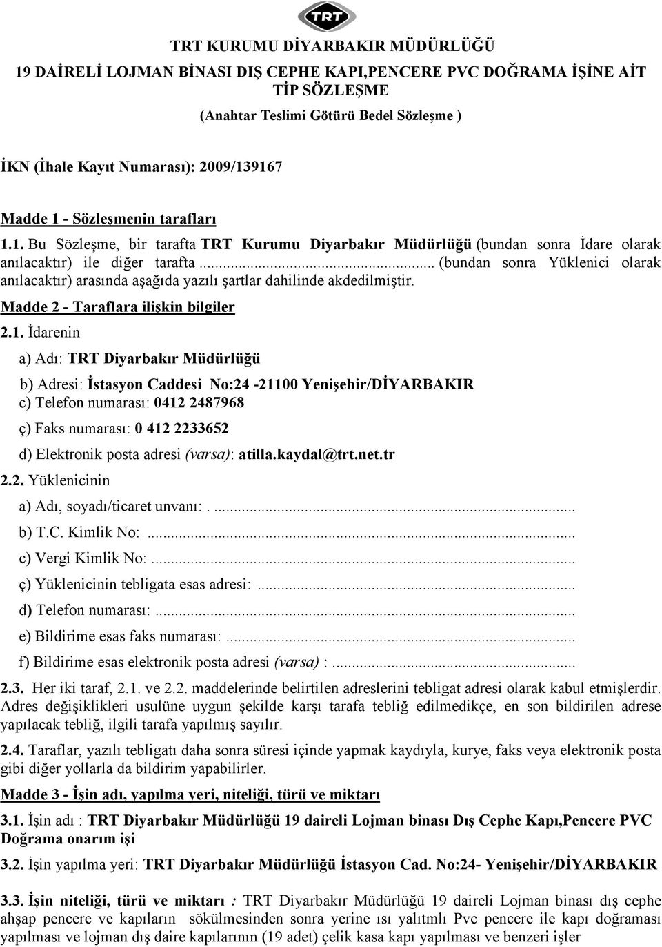 .. (bundan sonra Yüklenici olarak anılacaktır) arasında aşağıda yazılı şartlar dahilinde akdedilmiştir. Madde 2 - Taraflara ilişkin bilgiler 2.1.