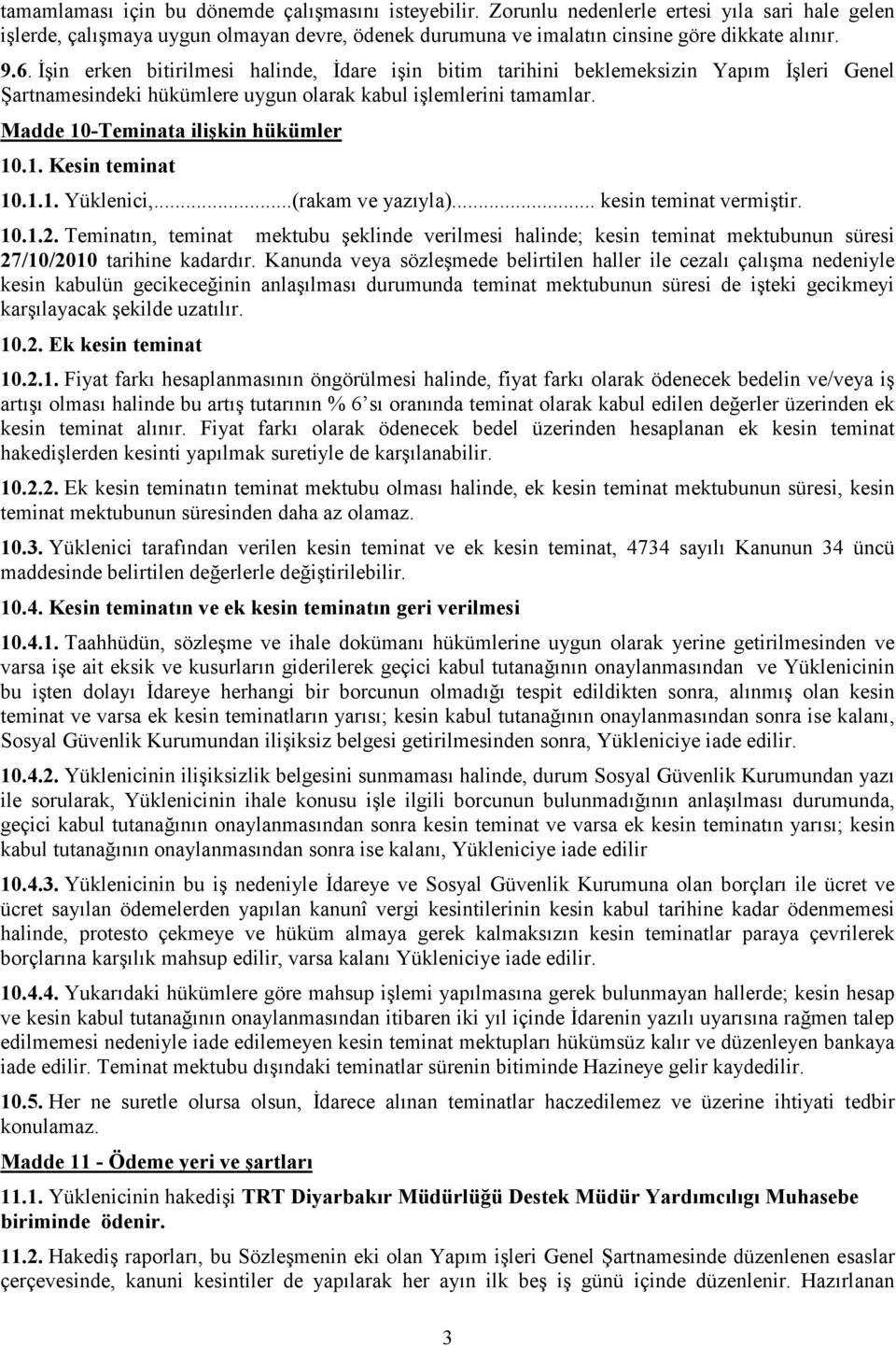 1. Kesin teminat 10.1.1. Yüklenici,...(rakam ve yazıyla)... kesin teminat vermiştir. 10.1.2.