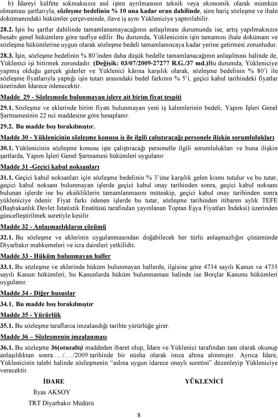 .2. Đşin bu şartlar dahilinde tamamlanamayacağının anlaşılması durumunda ise, artış yapılmaksızın hesabı genel hükümlere göre tasfiye edilir.