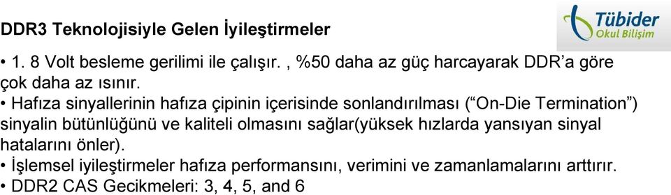 Hafıza sinyallerinin hafıza çipinin içerisinde sonlandırılması ( On-Die Termination ) sinyalin bütünlüğünü ve