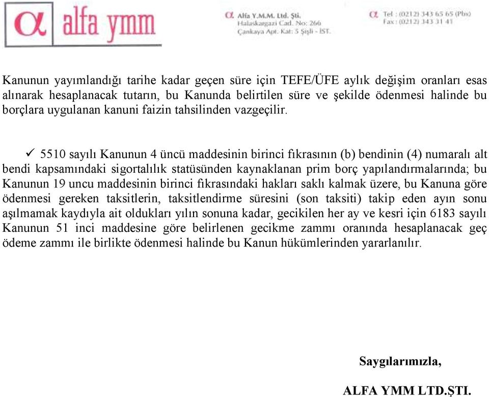 5510 sayılı Kanunun 4 üncü maddesinin birinci fıkrasının (b) bendinin (4) numaralı alt bendi kapsamındaki sigortalılık statüsünden kaynaklanan prim borç yapılandırmalarında; bu Kanunun 19 uncu