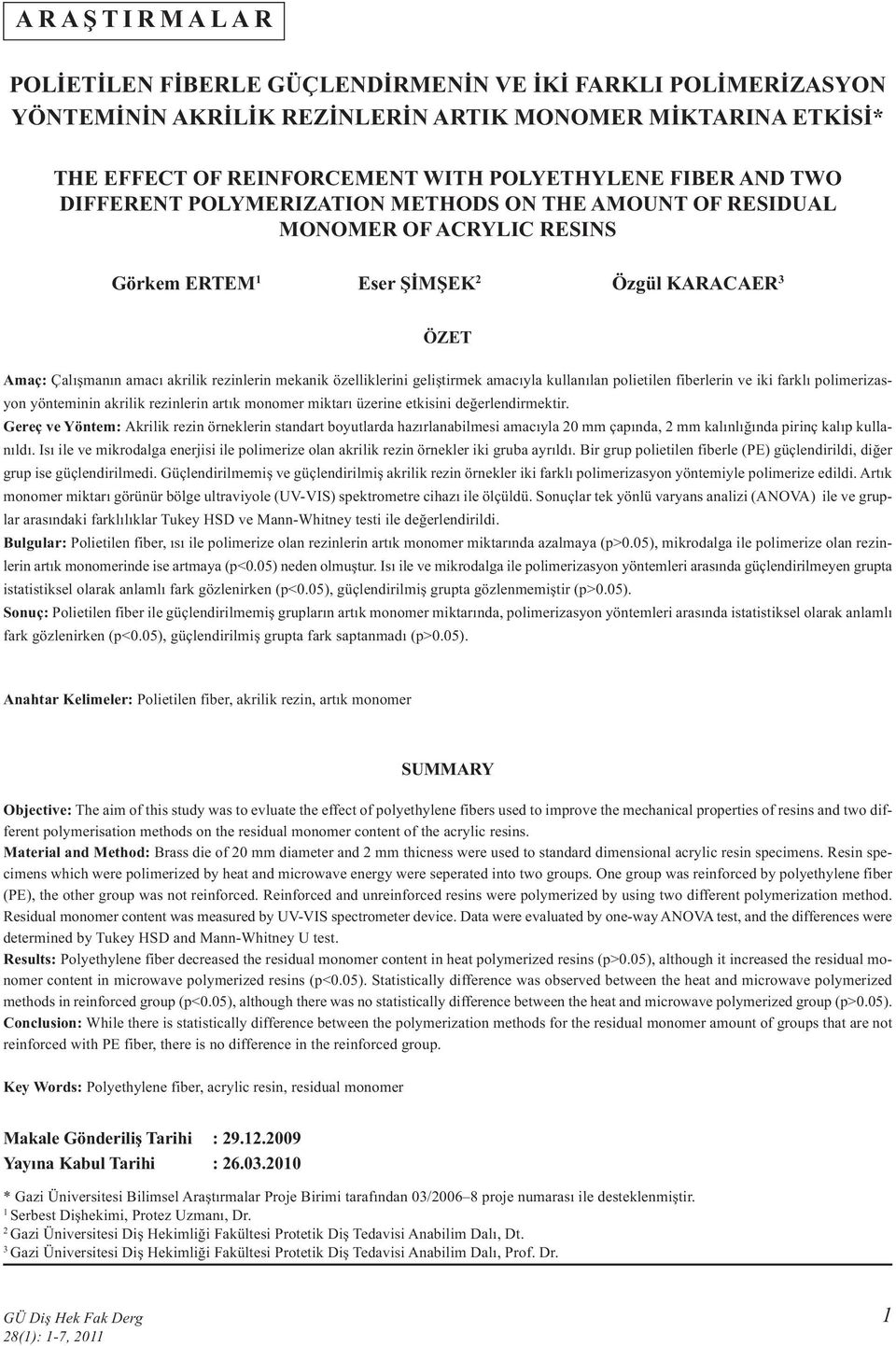özelliklerini geliştirmek amacıyla kullanılan polietilen fiberlerin ve iki farklı polimerizasyon yönteminin akrilik rezinlerin artık monomer miktarı üzerine etkisini değerlendirmektir.