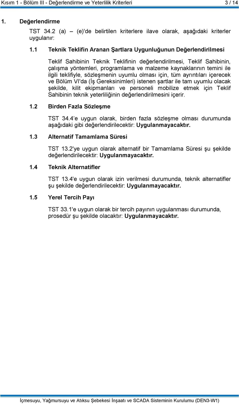 olması için, tüm ayrıntıları içerecek ve Bölüm VI'da (İş Gereksinimleri) istenen şartlar ile tam uyumlu olacak şekilde, kilit ekipmanları ve personeli mobilize etmek için lif Sahibinin teknik