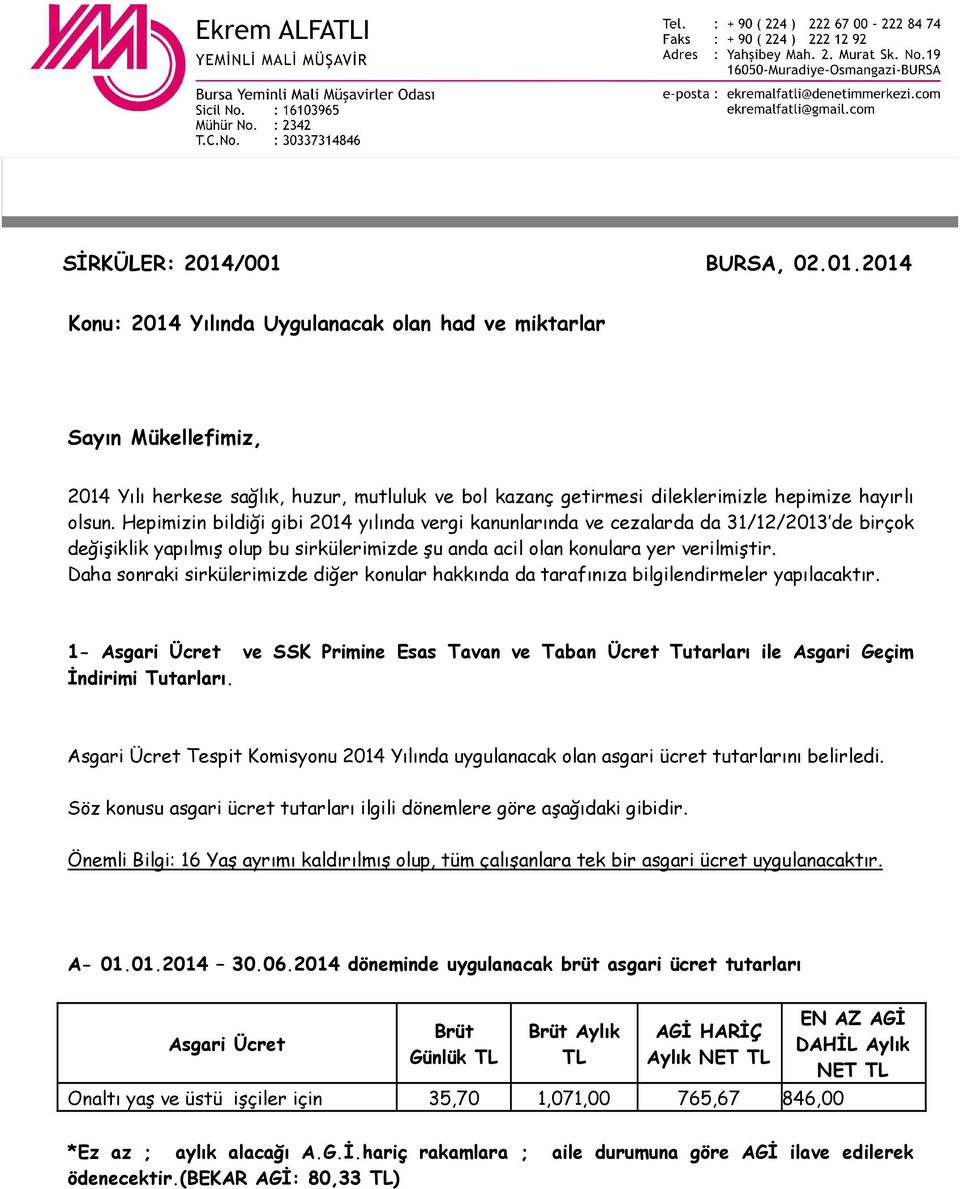 Daha sonraki sirkülerimizde diğer konular hakkında da tarafınıza bilgilendirmeler yapılacaktır. 1- Asgari Ücret ve SSK Primine Esas Tavan ve Taban Ücret Tutarları ile Asgari Geçim İndirimi Tutarları.