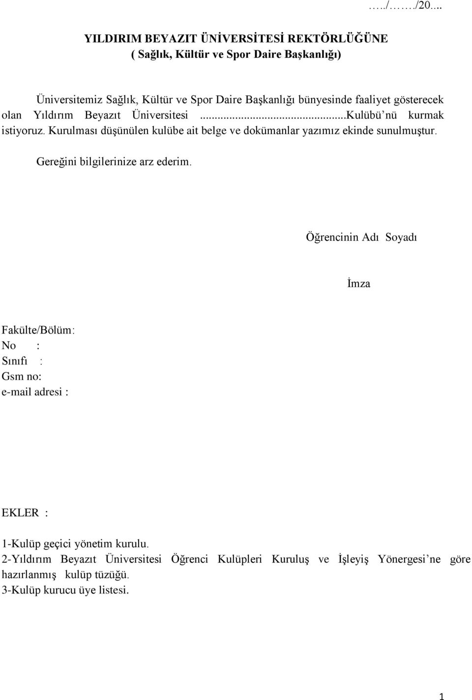 faaliyet gösterecek olan Yıldırım Beyazıt Üniversitesi...Kulübü nü kurmak istiyoruz.