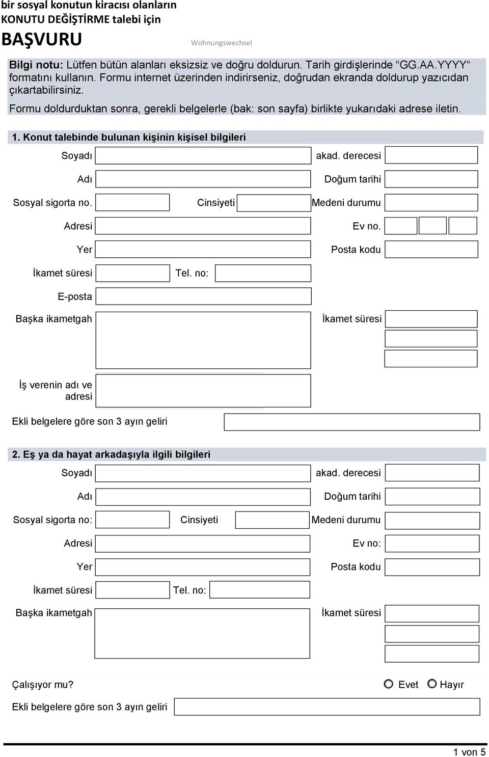 Formu doldurduktan sonra, gerekli belgelerle (bak: son sayfa) birlikte yukarıdaki adrese iletin. 1. Konut talebinde bulunan kişinin kişisel bilgileri Sosyal sigorta no.