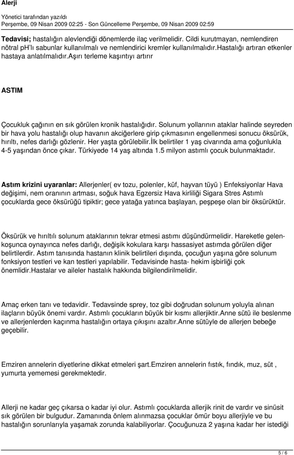 Solunum yollarının ataklar halinde seyreden bir hava yolu hastalığı olup havanın akciğerlere girip çıkmasının engellenmesi sonucu öksürük, hırıltı, nefes darlığı gözlenir. Her yaşta görülebilir.