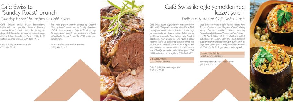 The most popular brunch concept of England Sunday Roast awaits you at Sunday Brunches of Café Swiss between 11:30-14:30.