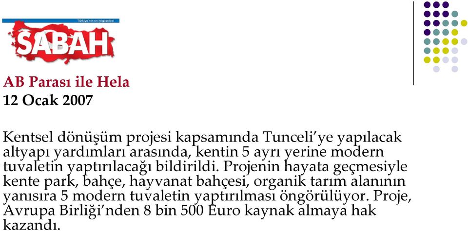 Projenin hayata geçmesiyle kente park, bahçe, hayvanat bahçesi, organik tarım alanının yanısıra 5