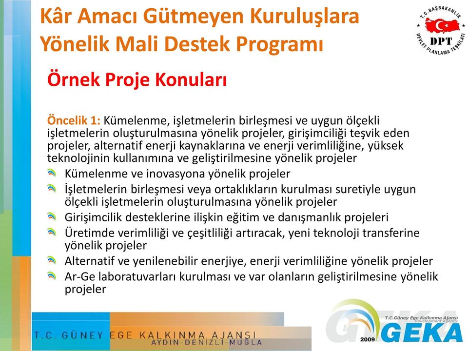 projeler İşletmelerin birleşmesi veya ortaklıkların kurulması suretiyle uygun ölçekli işletmelerin oluşturulmasına yönelik projeler Girişimcilik desteklerine ilişkin eğitim ve danışmanlık projeleri