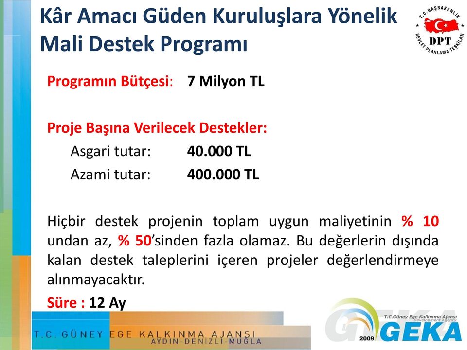 000 TL Hiçbir destek projenin toplam uygun maliyetinin % 10 undan az, % 50 sinden fazla