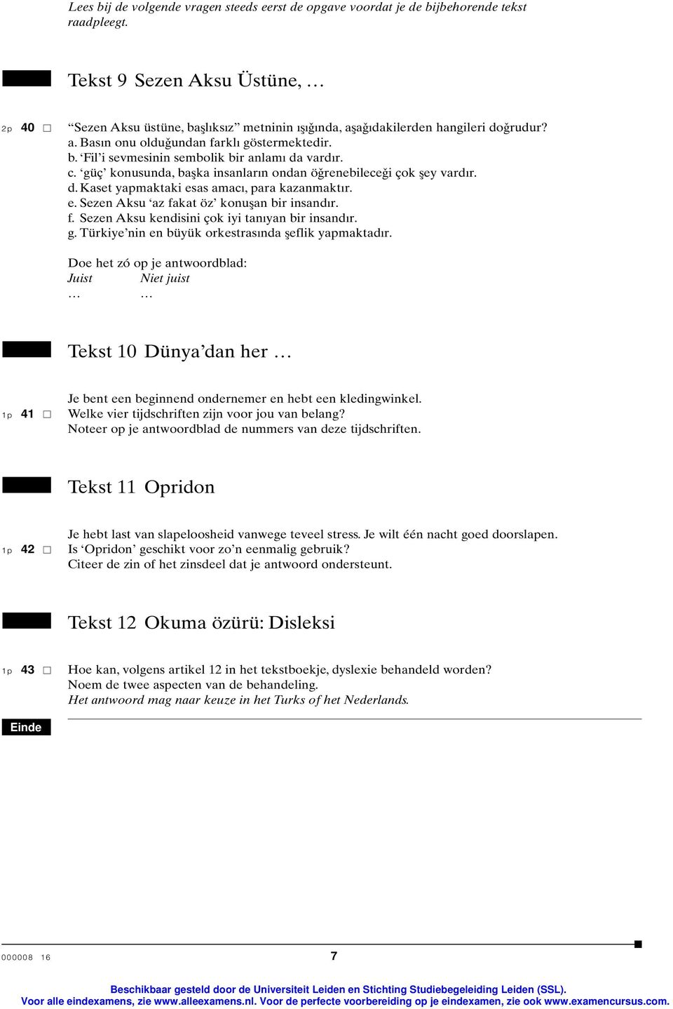 c. güç konusunda, baþka insanlarýn ondan öðrenebileceði çok þey vardýr. d. Kaset yapmaktaki esas amacý, para kazanmaktýr. e. Sezen ksu az fakat öz konuþan bir insandýr. f. Sezen ksu kendisini çok iyi tanýyan bir insandýr.