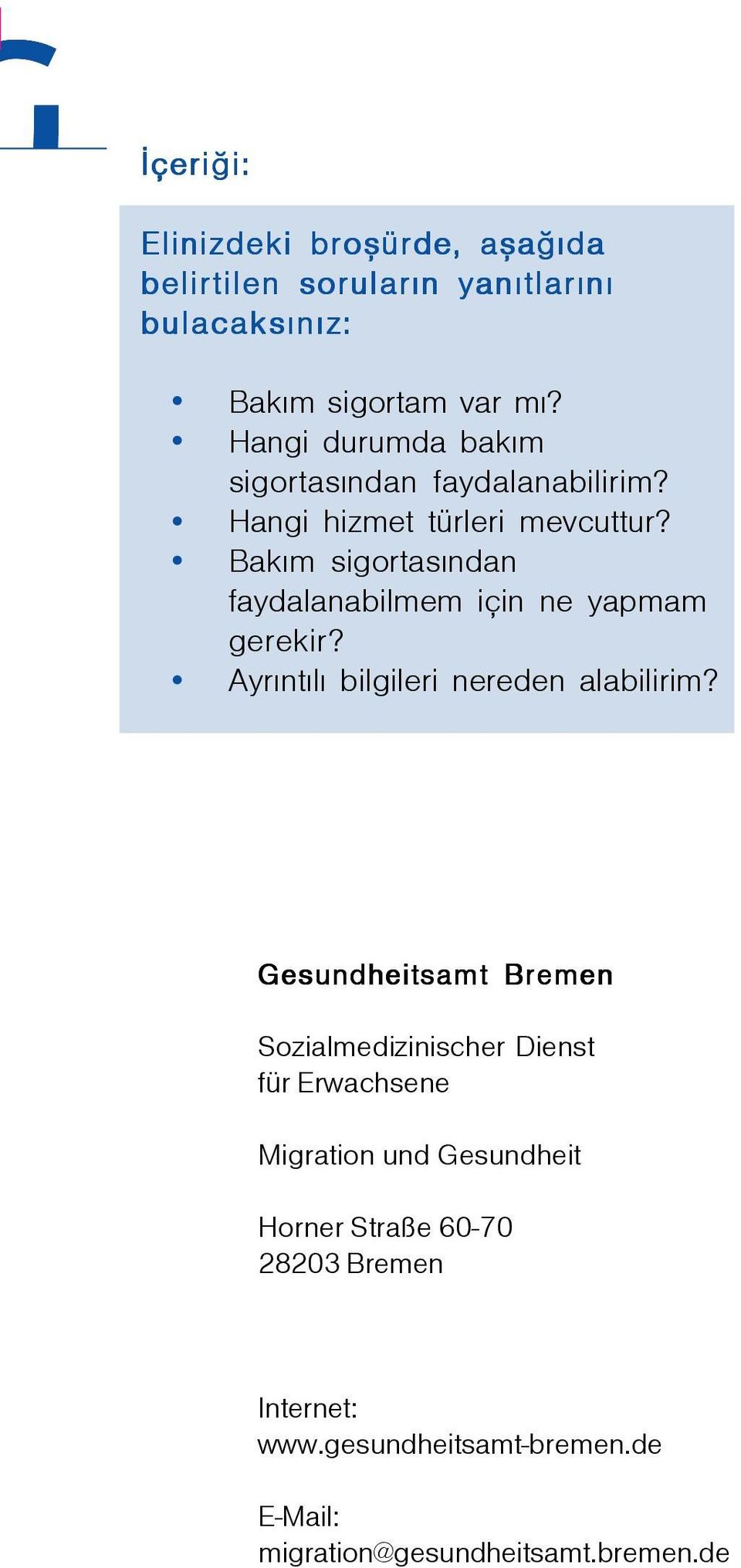 Bakým sigortasýndan faydalanabilmem için ne yapmam gerekir? Ayrýntýlý bilgileri nereden alabilirim?