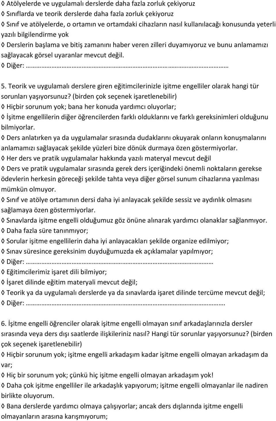 Teorik ve uygulamalı derslere giren eğitimcilerinizle işitme engelliler olarak hangi tür sorunları yaşıyorsunuz?