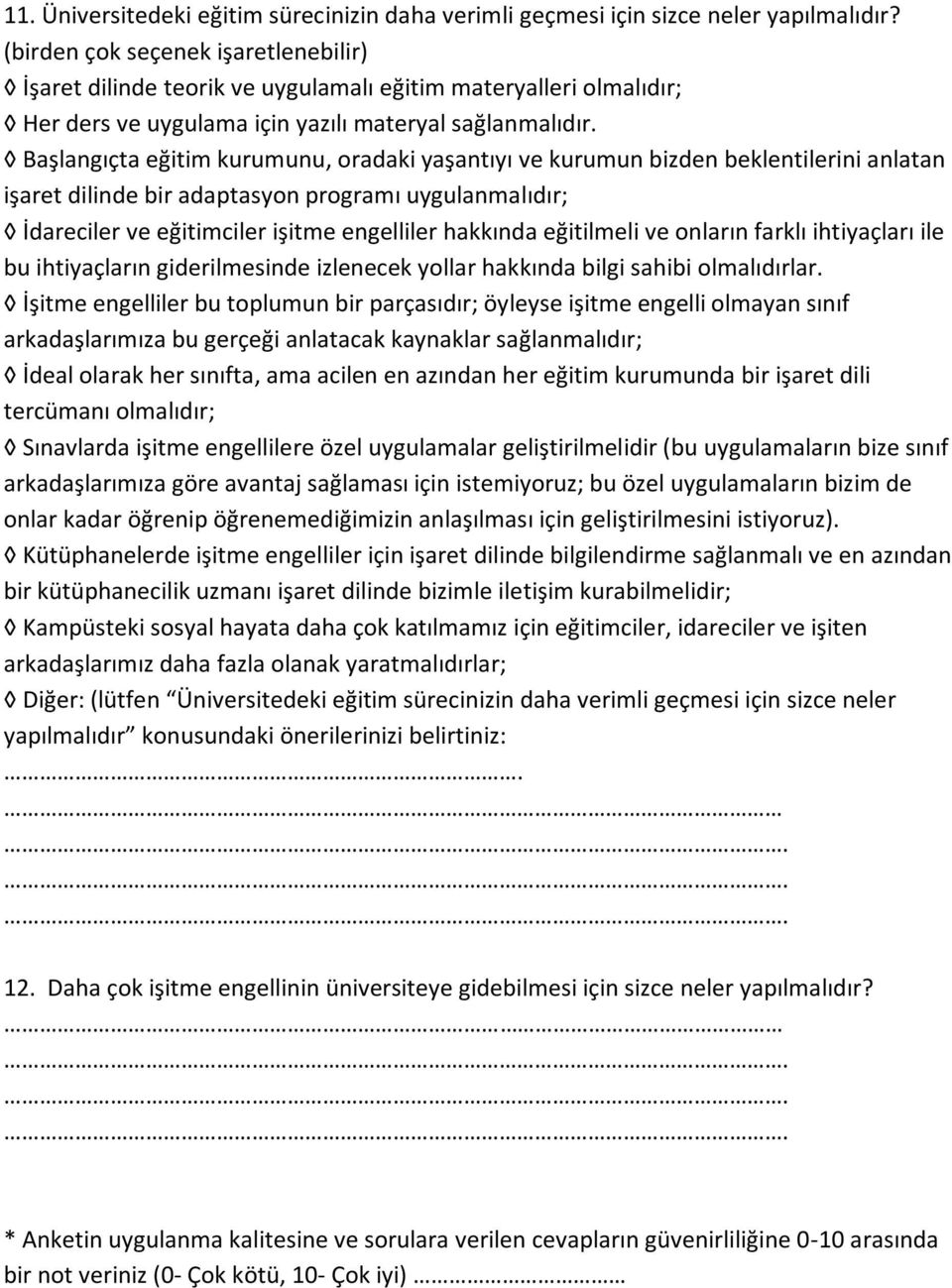 Başlangıçta eğitim kurumunu, oradaki yaşantıyı ve kurumun bizden beklentilerini anlatan işaret dilinde bir adaptasyon programı uygulanmalıdır; İdareciler ve eğitimciler işitme engelliler hakkında