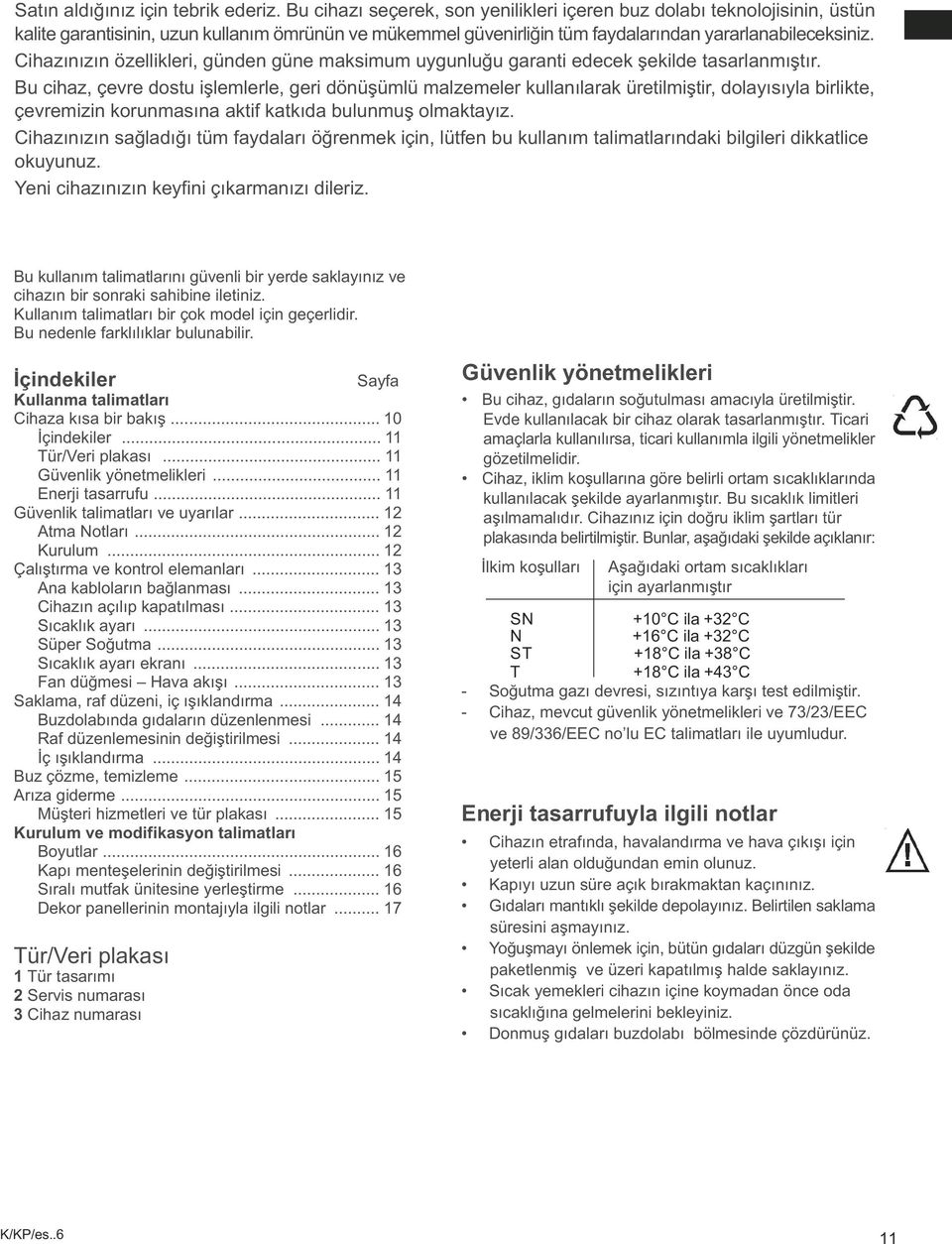 Cihazýnýzýn özellikleri, günden güne maksimum uygunluðu garanti edecek þekilde tasarlanmýþtýr.