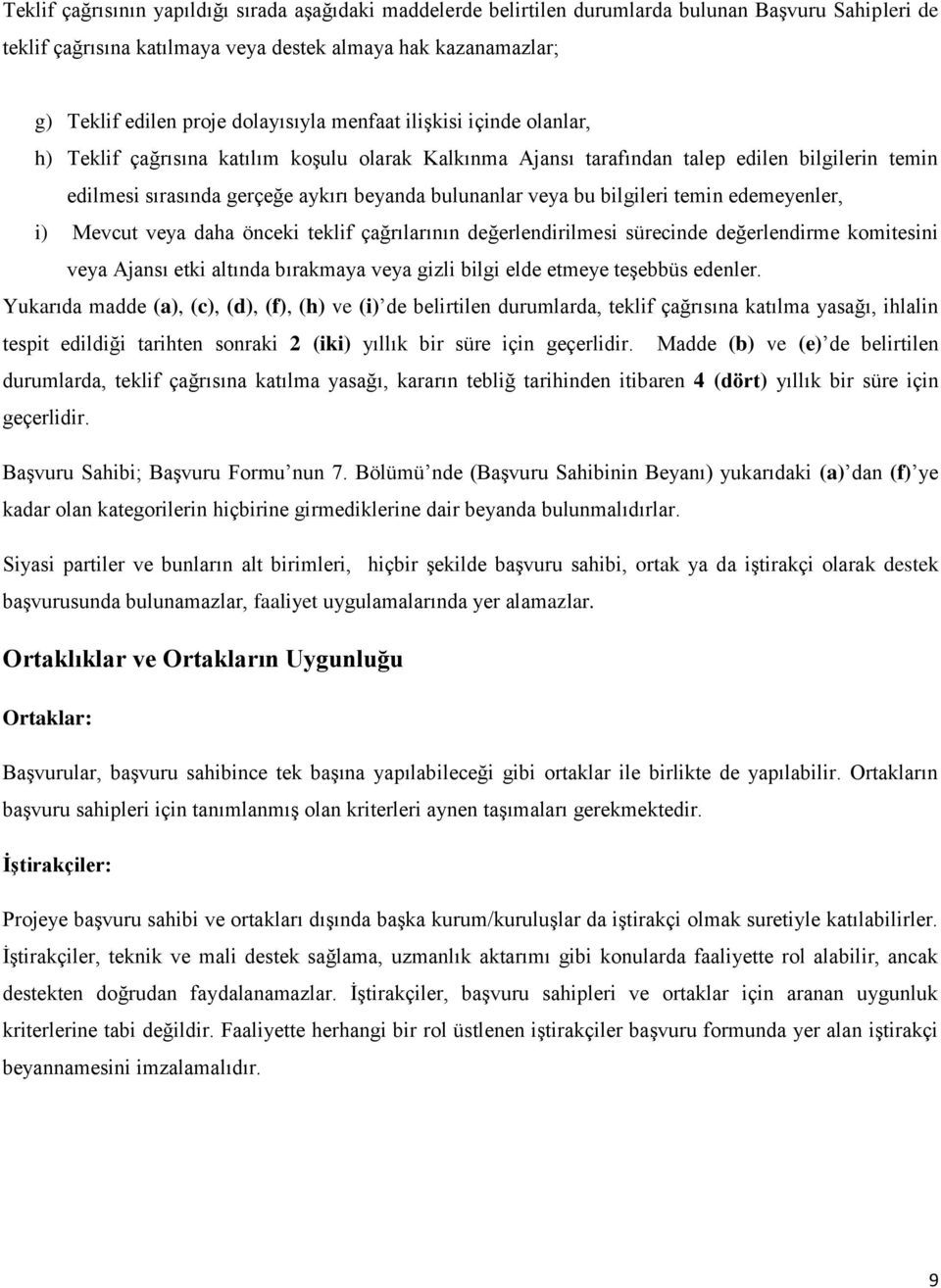 veya bu bilgileri temin edemeyenler, i) Mevcut veya daha önceki teklif çağrılarının değerlendirilmesi sürecinde değerlendirme komitesini veya Ajansı etki altında bırakmaya veya gizli bilgi elde