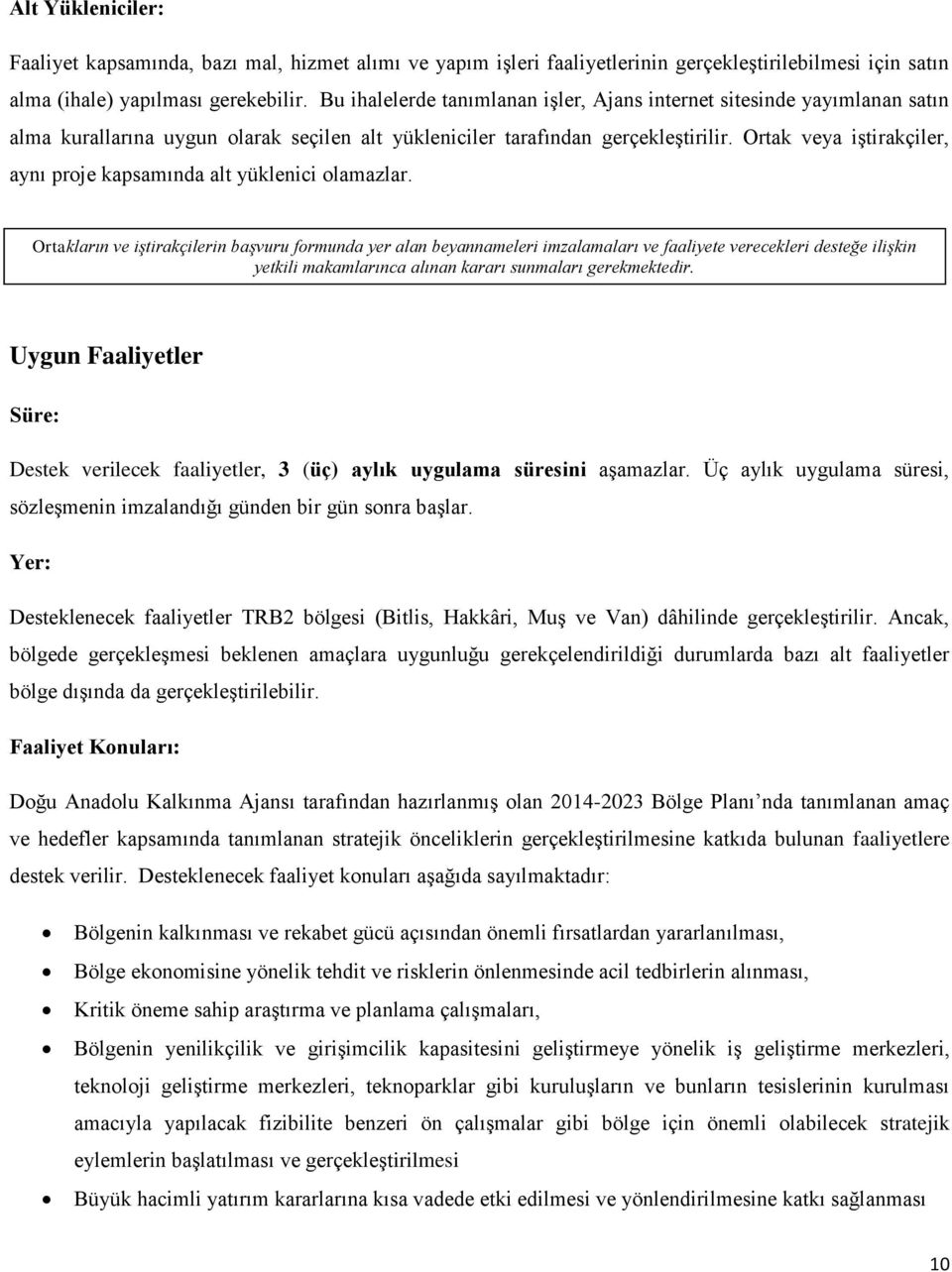 Ortak veya iştirakçiler, aynı proje kapsamında alt yüklenici olamazlar.