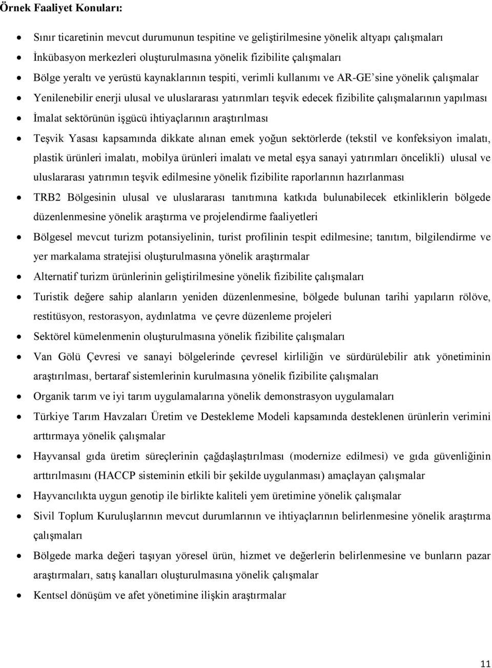 İmalat sektörünün işgücü ihtiyaçlarının araştırılması Teşvik Yasası kapsamında dikkate alınan emek yoğun sektörlerde (tekstil ve konfeksiyon imalatı, plastik ürünleri imalatı, mobilya ürünleri