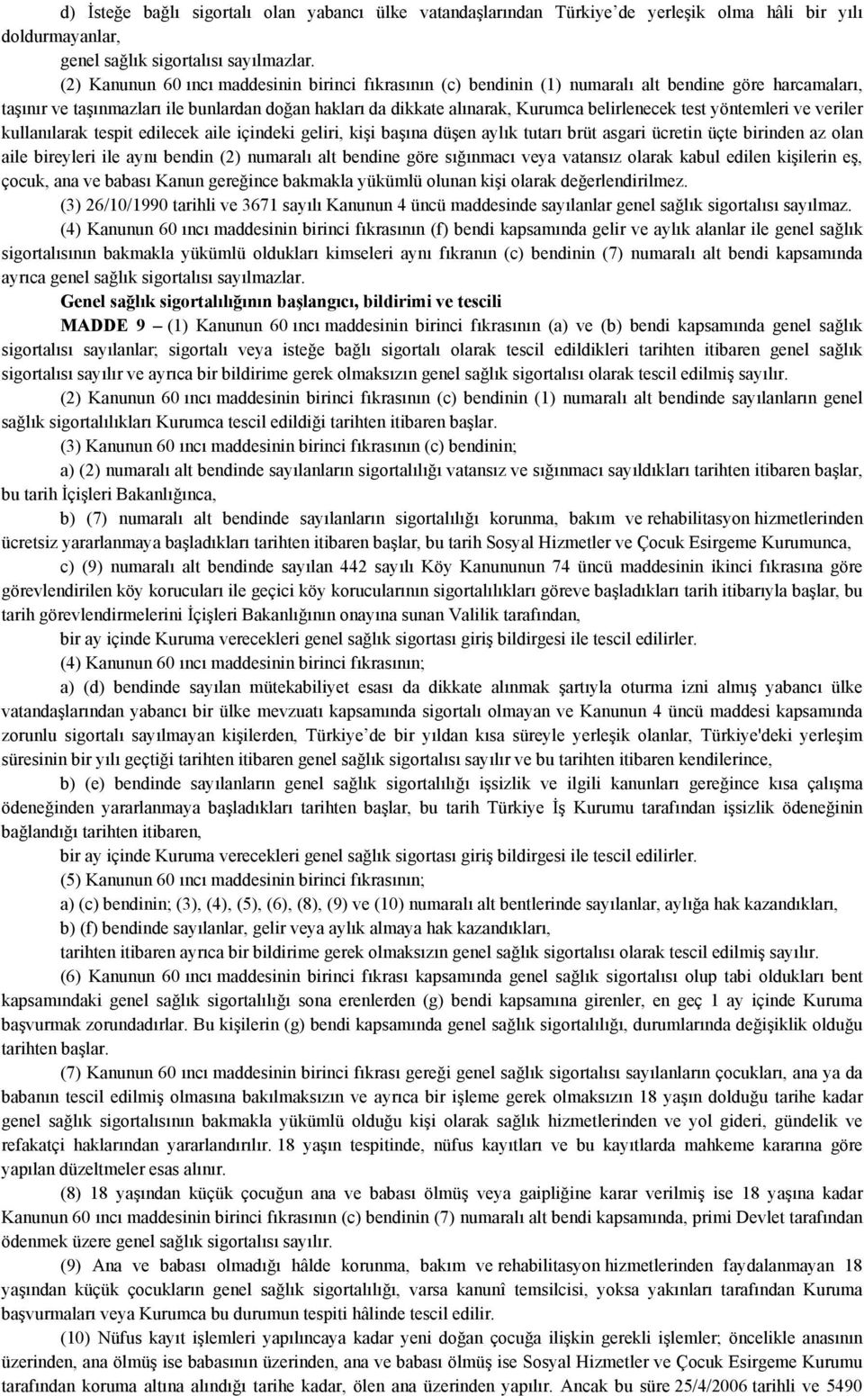 test yöntemleri ve veriler kullanılarak tespit edilecek aile içindeki geliri, kişi başına düşen aylık tutarı brüt asgari ücretin üçte birinden az olan aile bireyleri ile aynı bendin (2) numaralı alt