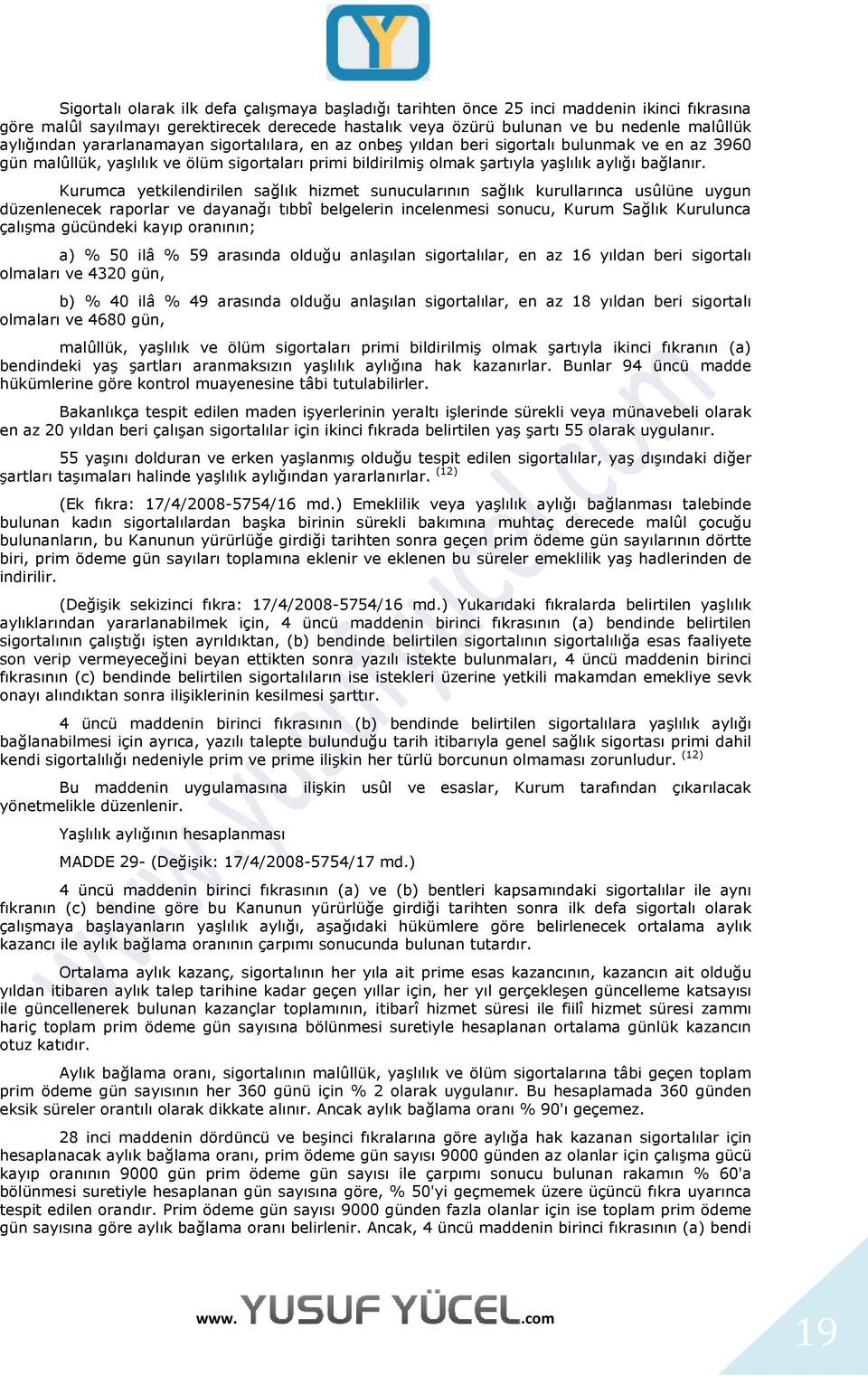 Kurumca yetkilendirilen sağlık hizmet sunucularının sağlık kurullarınca usûlüne uygun düzenlenecek raporlar ve dayanağı tıbbî belgelerin incelenmesi sonucu, Kurum Sağlık Kurulunca çalışma gücündeki