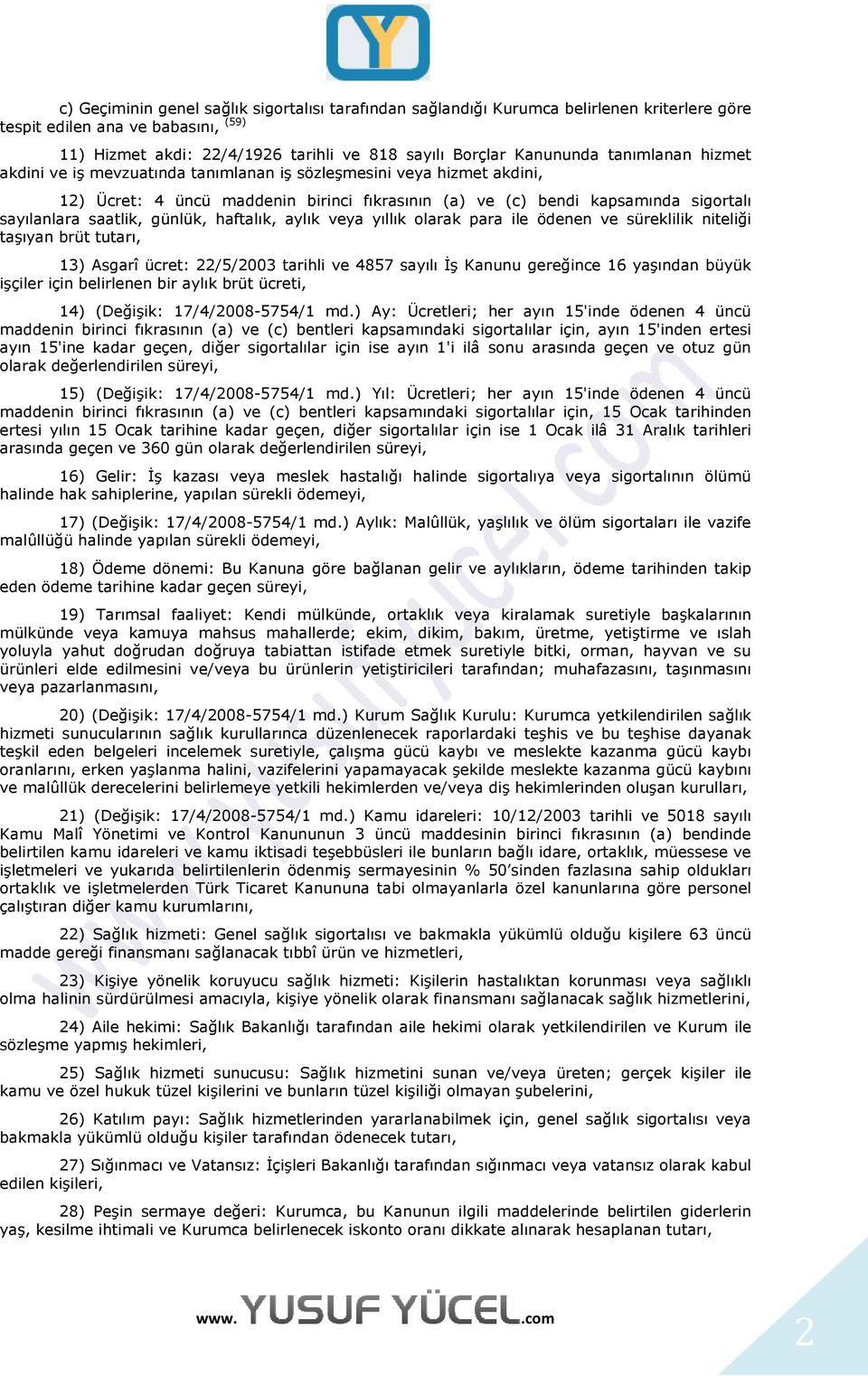 günlük, haftalık, aylık veya yıllık olarak para ile ödenen ve süreklilik niteliği taşıyan brüt tutarı, 13) Asgarî ücret: 22/5/2003 tarihli ve 4857 sayılı İş Kanunu gereğince 16 yaşından büyük işçiler