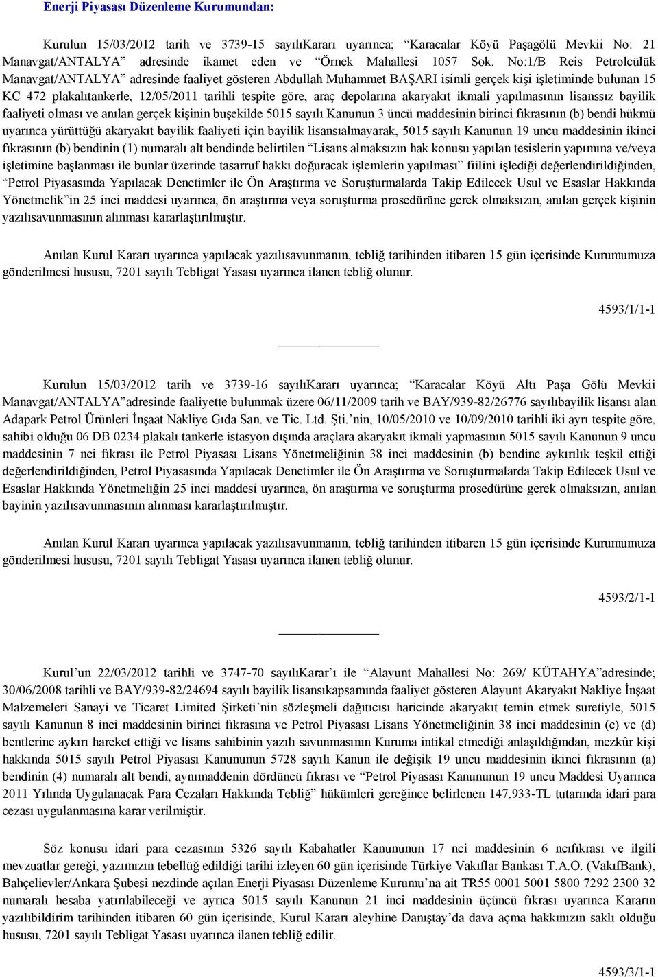 araç depolarına akaryakıt ikmali yapılmasının lisanssız bayilik faaliyeti olması ve anılan gerçek kişinin buşekilde 5015 sayılı Kanunun 3 üncü maddesinin birinci fıkrasının (b) bendi hükmü uyarınca