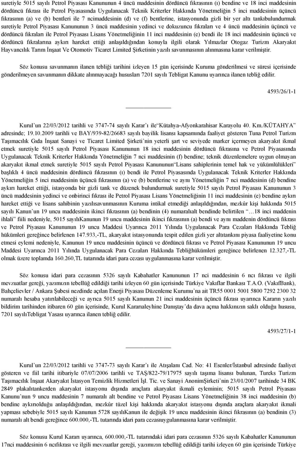 üncü maddesinin yedinci ve dokuzuncu fıkraları ve 4 üncü maddesinin üçüncü ve dördüncü fıkraları ile Petrol Piyasası Lisans Yönetmeliğinin 11 inci maddesinin (e) bendi ile 18 inci maddesinin üçüncü