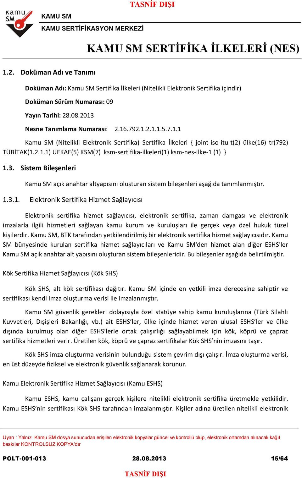 Sistem Bileşenleri Kamu SM açık anahtar altyapısını oluşturan sistem bileşenleri aşağıda tanımlanmıştır. 1.