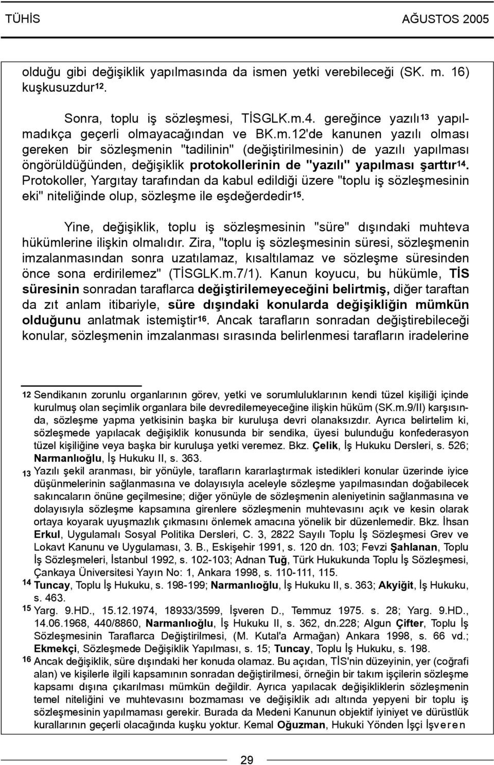 Protokoller, Yargýtay tarafýndan da kabul edildiði üzere "toplu iþ sözleþmesinin eki" niteliðinde olup, sözleþme ile eþdeðerdedir 15.