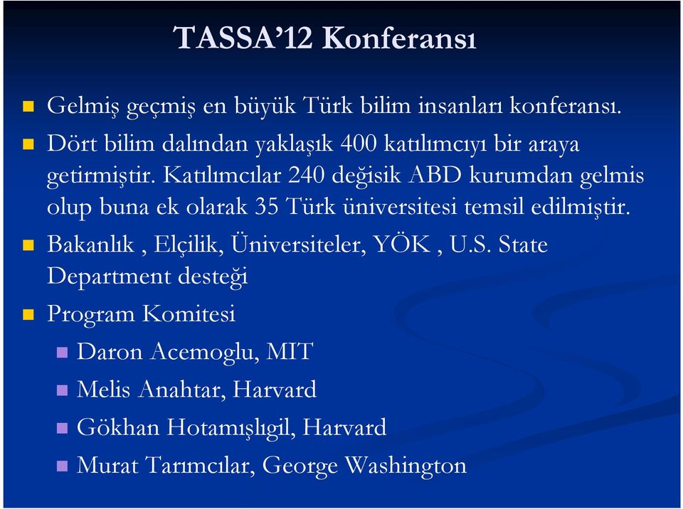 Katılımcılar 240 değisik ABD kurumdan gelmis olup buna ek olarak 35 Türk üniversitesi temsil edilmiştir.