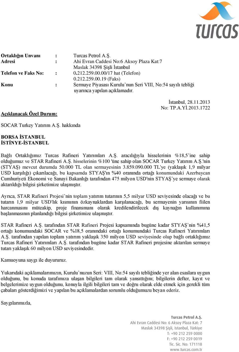 090.000 TL'ye (yaklaşık 1,9 milyar USD karşılığı) çıkarılacağı, bu kapsamda STYAŞ'ın %40 oranında ortağı konumundaki Azerbaycan Cumhuriyeti Ekonomi ve Sanayi Bakanlığı tarafından 475 milyon USD'nin