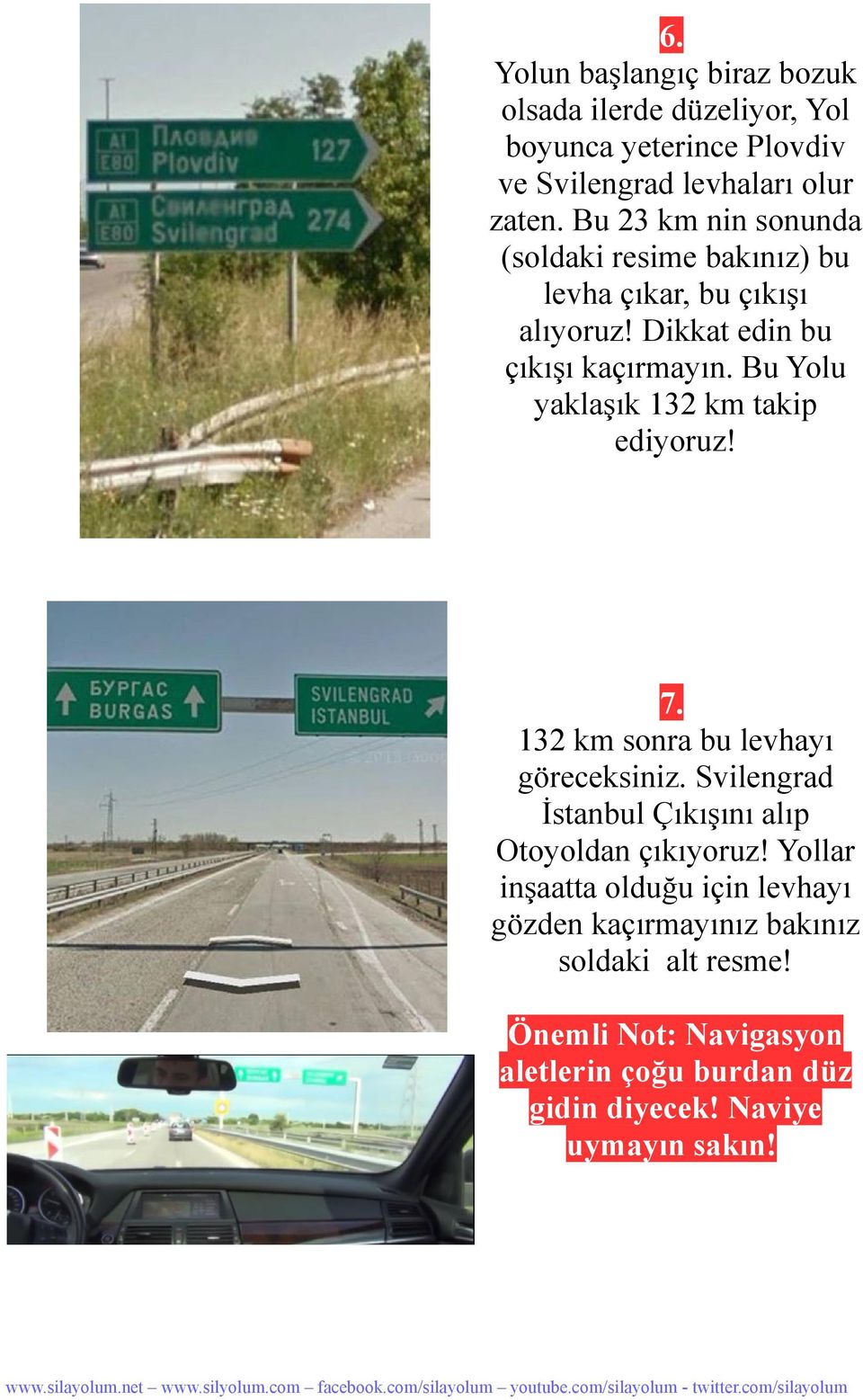 Bu Yolu yaklaşık 132 km takip ediyoruz! 7. 132 km sonra bu levhayı göreceksiniz. Svilengrad İstanbul Çıkışını alıp Otoyoldan çıkıyoruz!