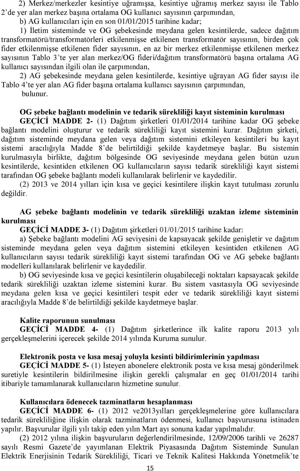 etkilenmişse etkilenen fider sayısının, en az bir merkez etkilenmişse etkilenen merkez sayısının Tablo 3 te yer alan merkez/og fideri/dağıtım transformatörü başına ortalama AG kullanıcı sayısından