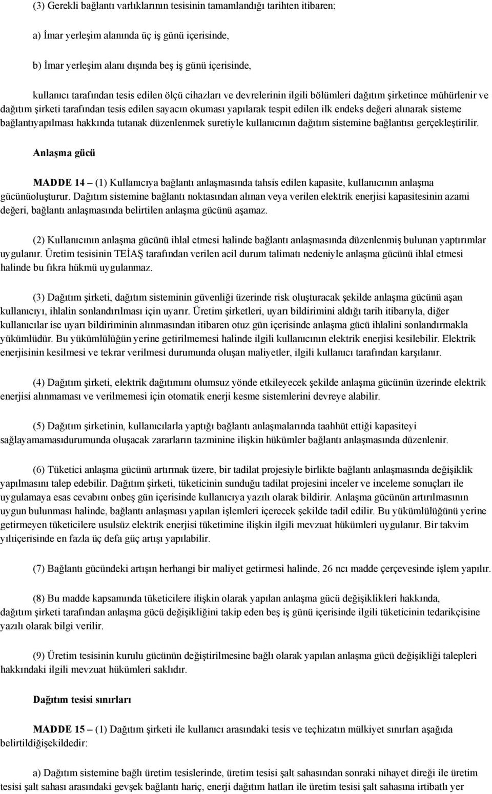 değeri alınarak sisteme bağlantıyapılması hakkında tutanak düzenlenmek suretiyle kullanıcının dağıtım sistemine bağlantısı gerçekleştirilir.