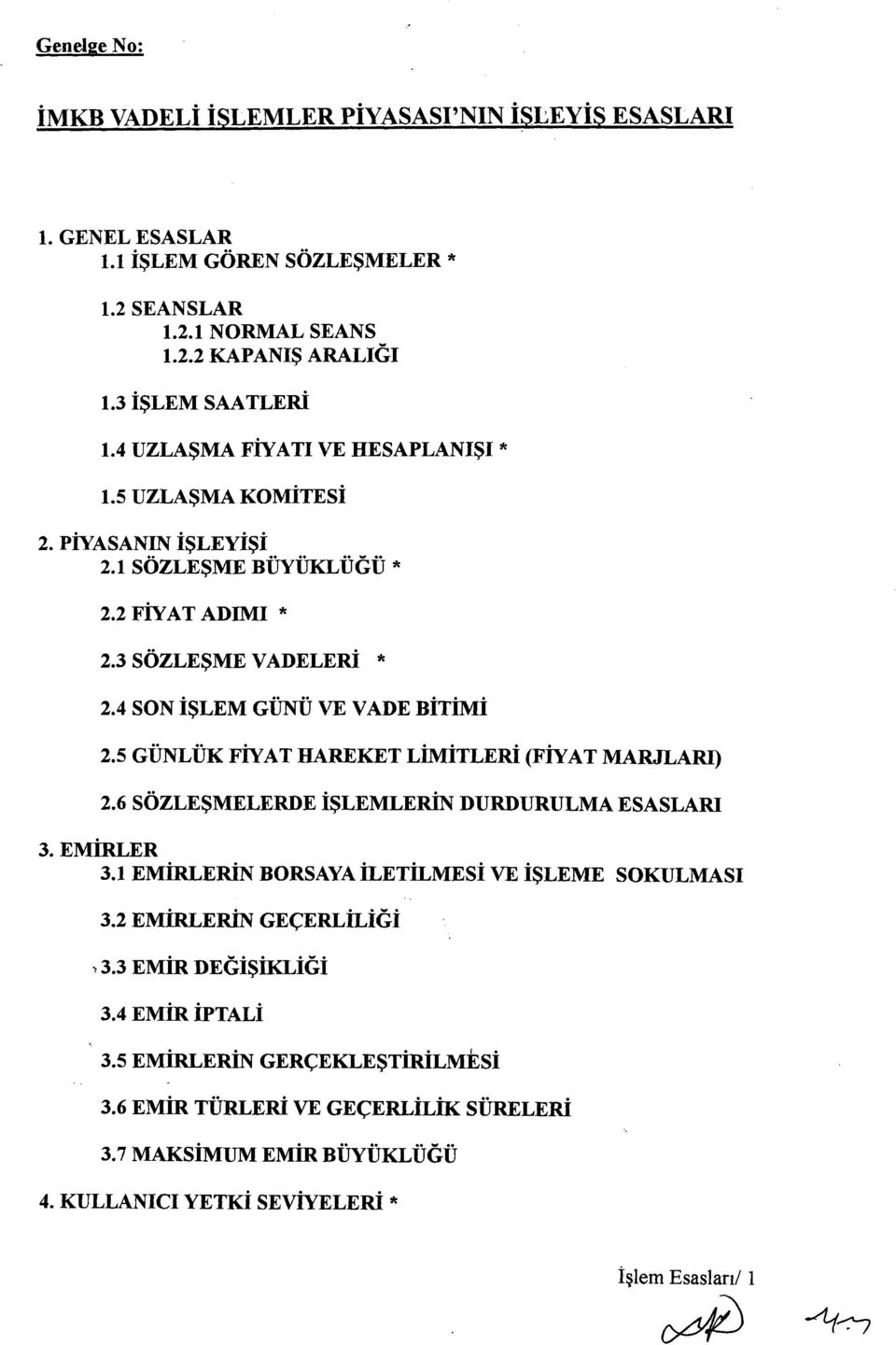 4 SON İŞLEM GÜNÜ VE VADE BİTİMİ 2.5 GÜNLÜK FİYAT HAREKET LİMİTLERİ (FİYAT MARJLARI) 2.6 SÖZLEŞMELERDE İŞLEMLERİN DURDURULMA ESASLARI 3.