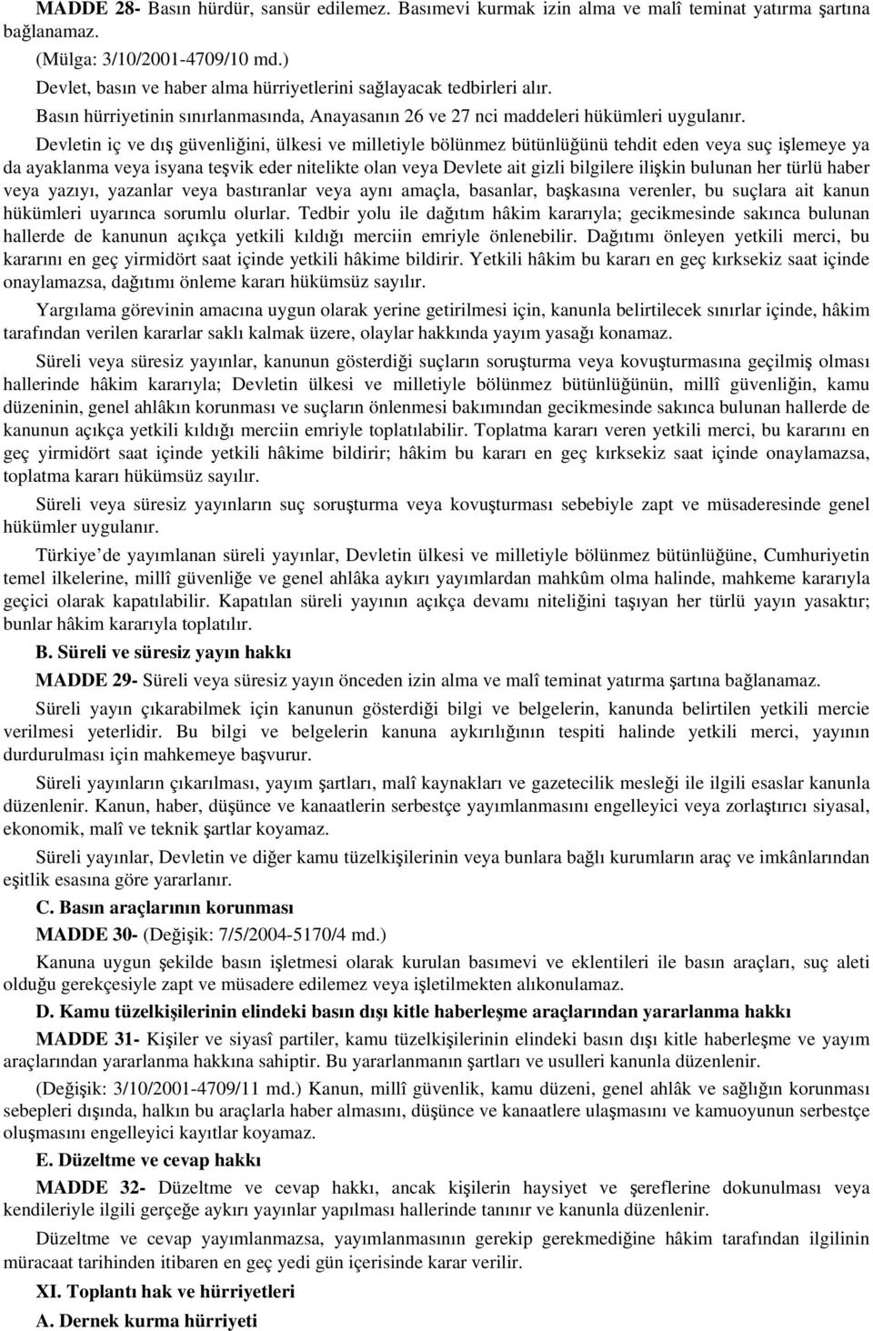 Devletin iç ve dış güvenliğini, ülkesi ve milletiyle bölünmez bütünlüğünü tehdit eden veya suç işlemeye ya da ayaklanma veya isyana teşvik eder nitelikte olan veya Devlete ait gizli bilgilere ilişkin