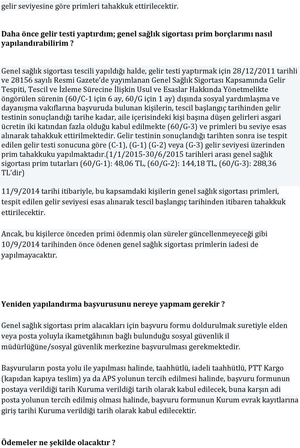 İzleme Sürecine İlişkin Usul ve Esaslar Hakkında Yönetmelikte öngörülen sürenin (60/C-1 için 6 ay, 60/G için 1 ay) dışında sosyal yardımlaşma ve dayanışma vakıflarına başvuruda bulunan kişilerin,