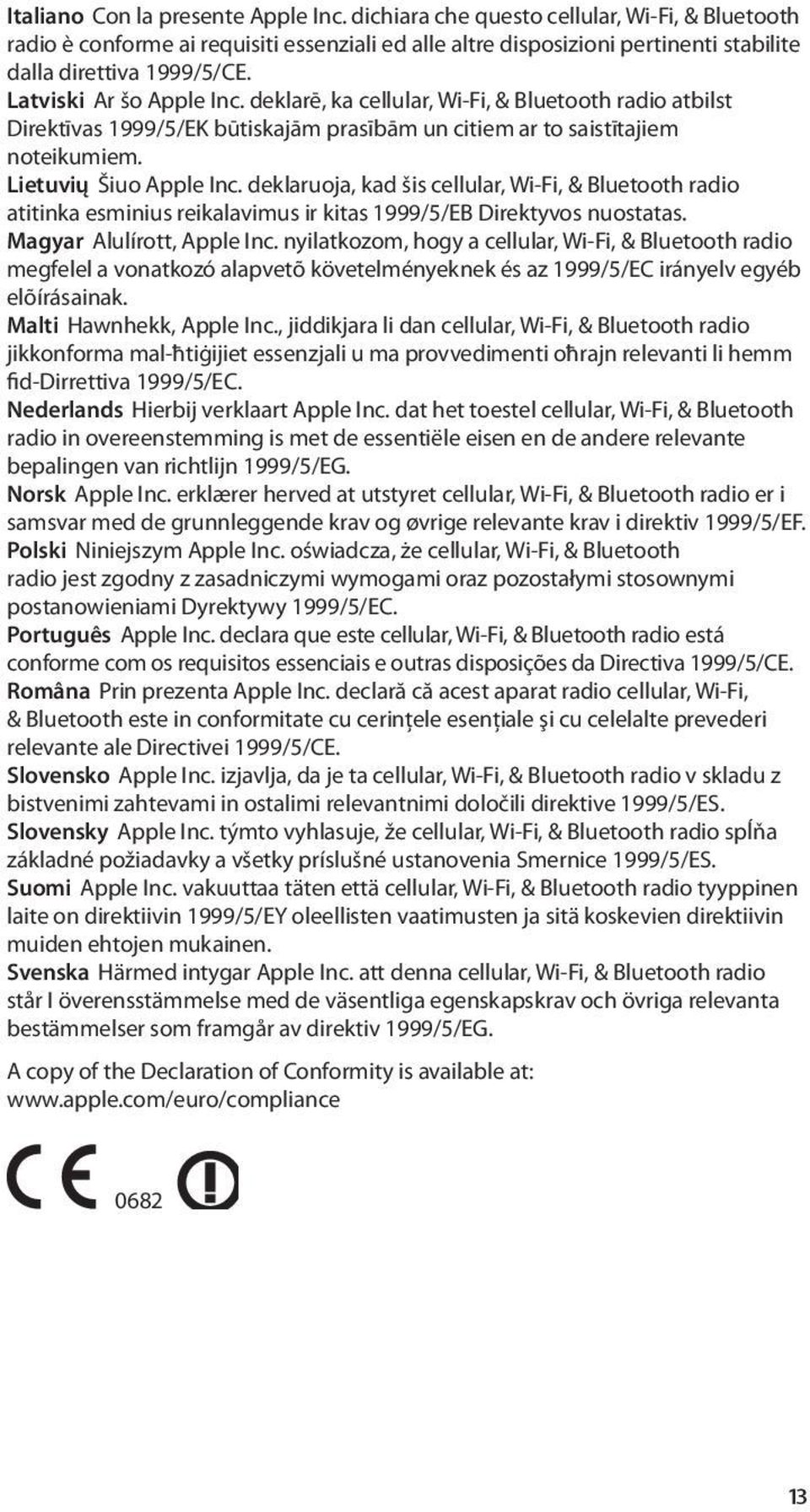 deklaruoja, kad šis cellular, Wi-Fi, & Bluetooth radio atitinka esminius reikalavimus ir kitas 1999/5/EB Direktyvos nuostatas. Magyar Alulírott, Apple Inc.