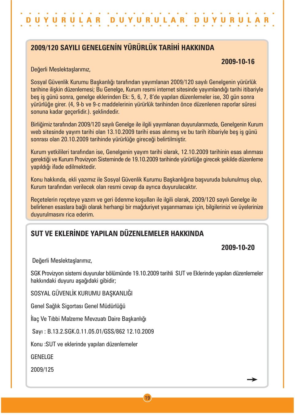 (4, 9-b ve 9-c maddelerinin yürürlük tarihinden önce düzenlenen raporlar süresi sonuna kadar geçerlidir.). þeklindedir.