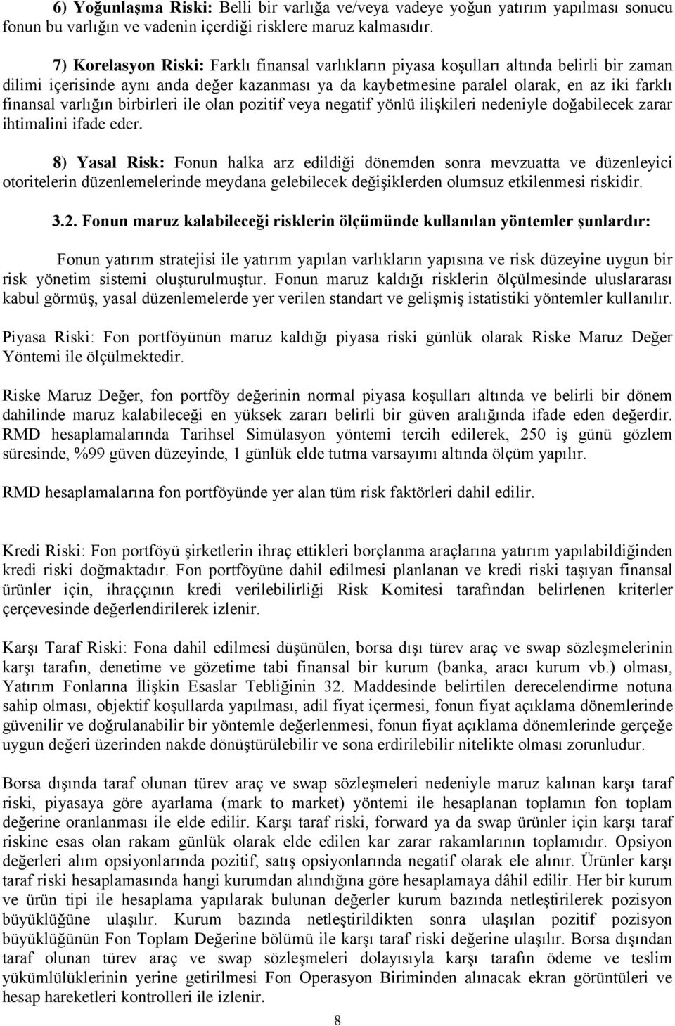 varlığın birbirleri ile olan pozitif veya negatif yönlü ilişkileri nedeniyle doğabilecek zarar ihtimalini ifade eder.