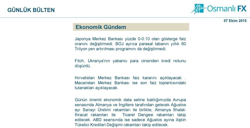 Hırvatistan Merkez Bankası faiz kararını açıklayacak. Macaristan Merkez Bankası ise son faiz toplantısındaki tutanakları açıklayacak.